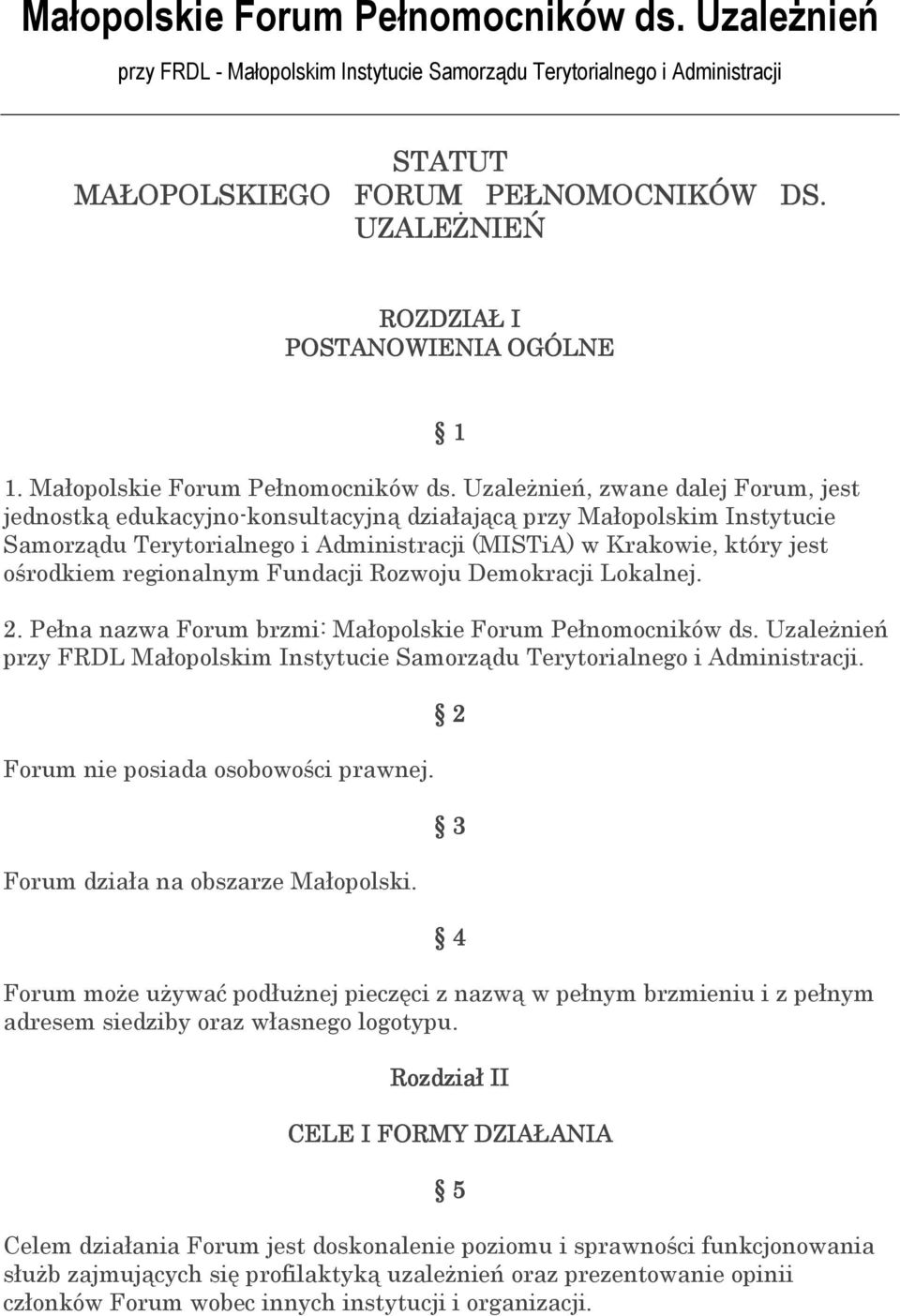 regionalnym Fundacji Rozwoju Demokracji Lokalnej. 1 2. Pełna nazwa Forum brzmi: Małopolskie Forum Pełnomocników ds.