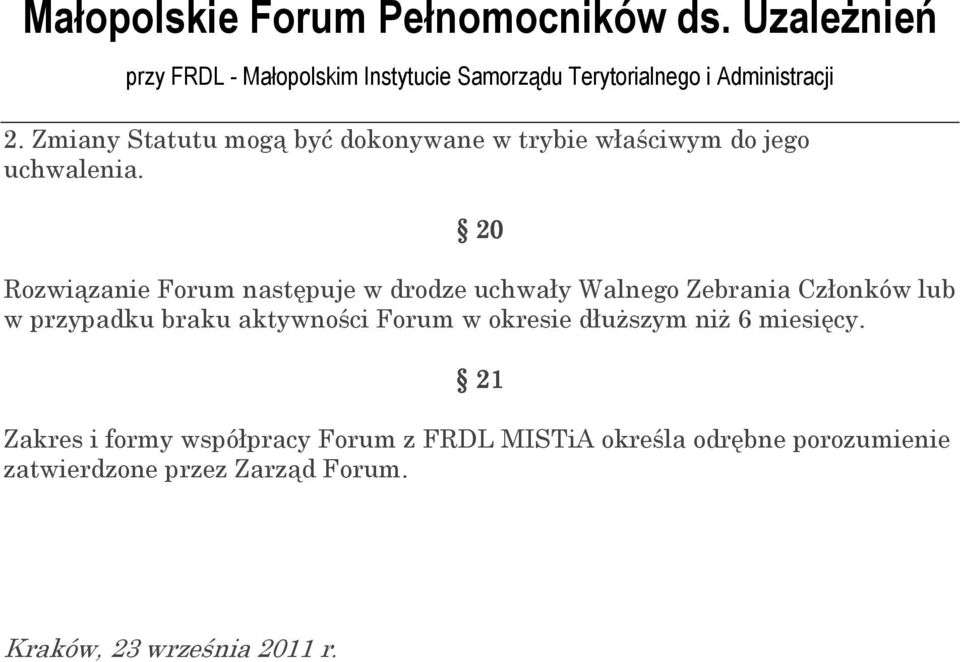 braku aktywności Forum w okresie dłuższym niż 6 miesięcy.