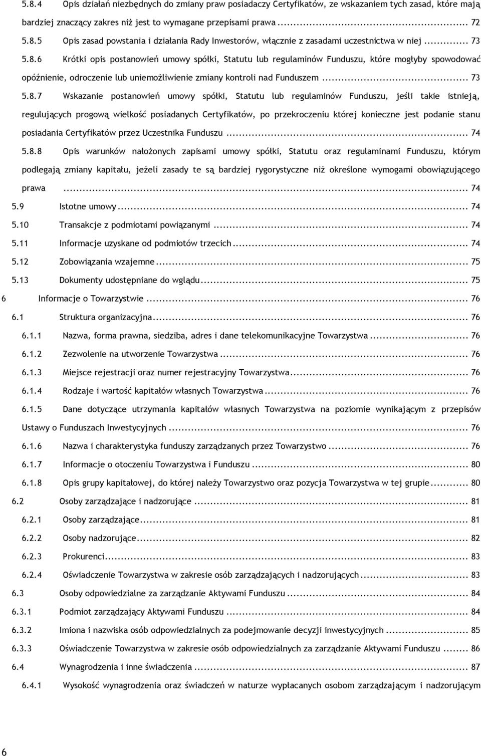 6 Krótki opis postanowień umowy spółki, Statutu lub regulaminów Funduszu, które mogłyby spowodować opóźnienie, odroczenie lub uniemożliwienie zmiany kontroli nad Funduszem.