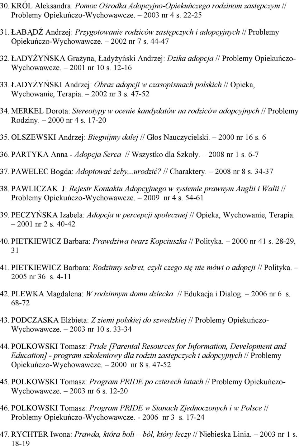 ŁADYŻYŃSKA Grażyna, Ładyżyński Andrzej: Dzika adopcja // Problemy Opiekuńczo- Wychowawcze. 2001 nr 10 s. 12-16 33.