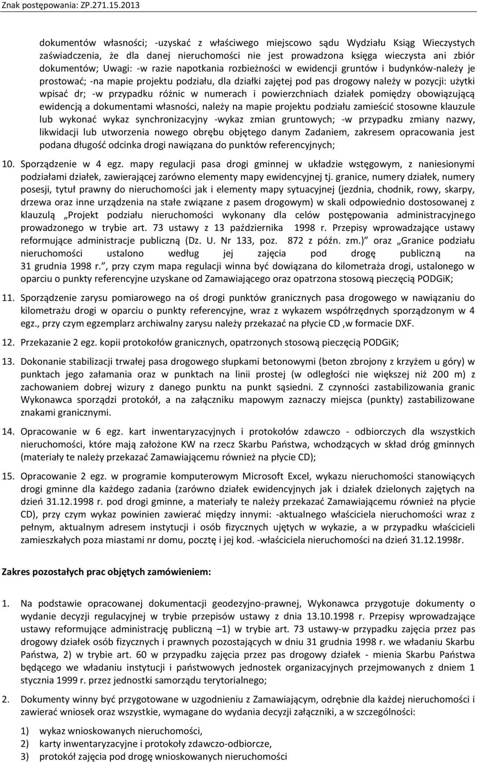 różnic w numerach i powierzchniach działek pomiędzy obowiązującą ewidencją a dokumentami własności, należy na mapie projektu podziału zamieścić stosowne klauzule lub wykonać wykaz synchronizacyjny