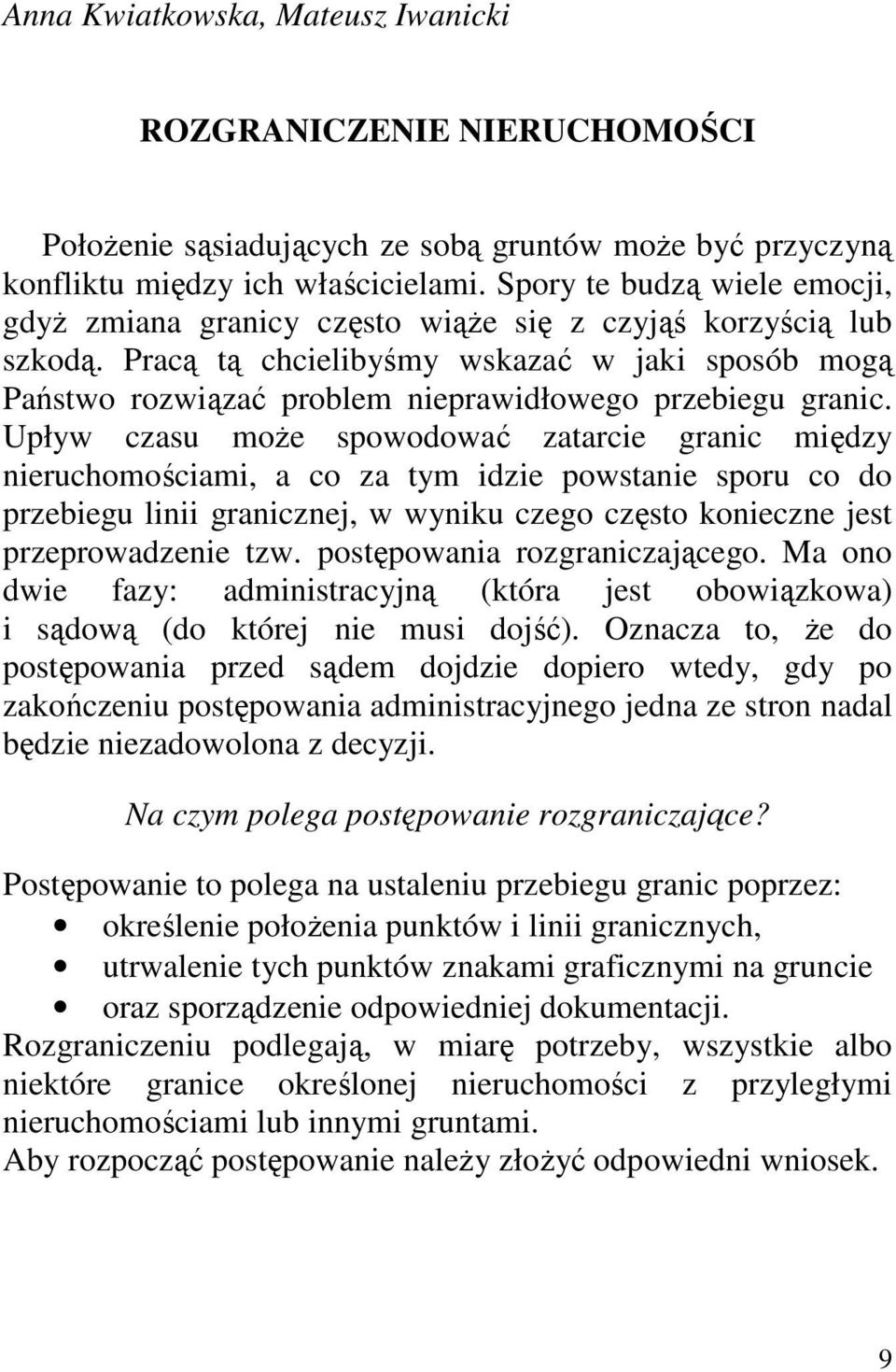 Pracą tą chcielibyśmy wskazać w jaki sposób mogą Państwo rozwiązać problem nieprawidłowego przebiegu granic.