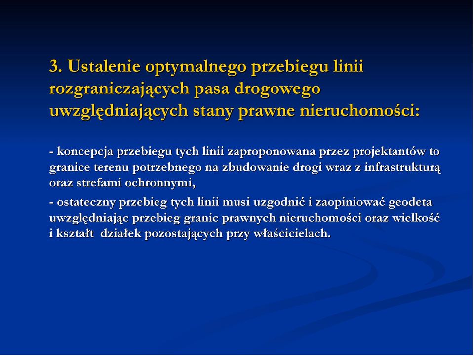 zbudowanie drogi wraz z infrastrukturą oraz strefami ochronnymi, - ostateczny przebieg tych linii musi uzgodnić i