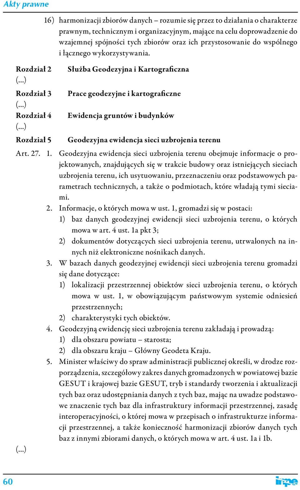 Rozdział 2 Służba Geodezyjna i Kartograficzna Rozdział 3 Prace geodezyjne i kartograficzne Rozdział 4 Ewidencja gruntów i budynków Rozdział 5 Geodezyjna ewidencja sieci uzbrojenia terenu Art. 27. 1.