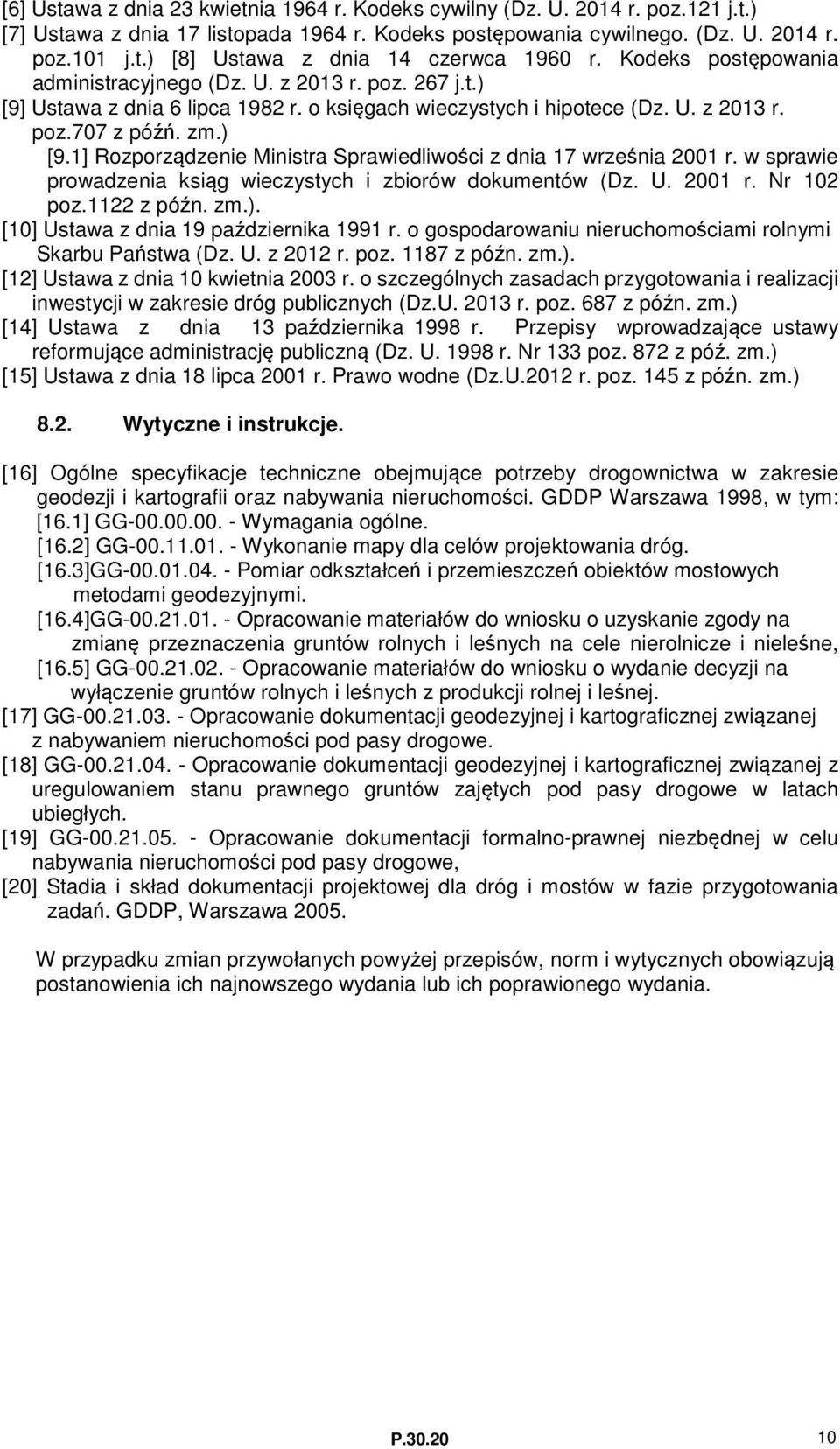 w sprawie prowadzenia ksiąg wieczystych i zbiorów dokumentów (Dz. U. 2001 r. Nr 102 poz.1122 z późn. zm.). [10] Ustawa z dnia 19 października 1991 r.