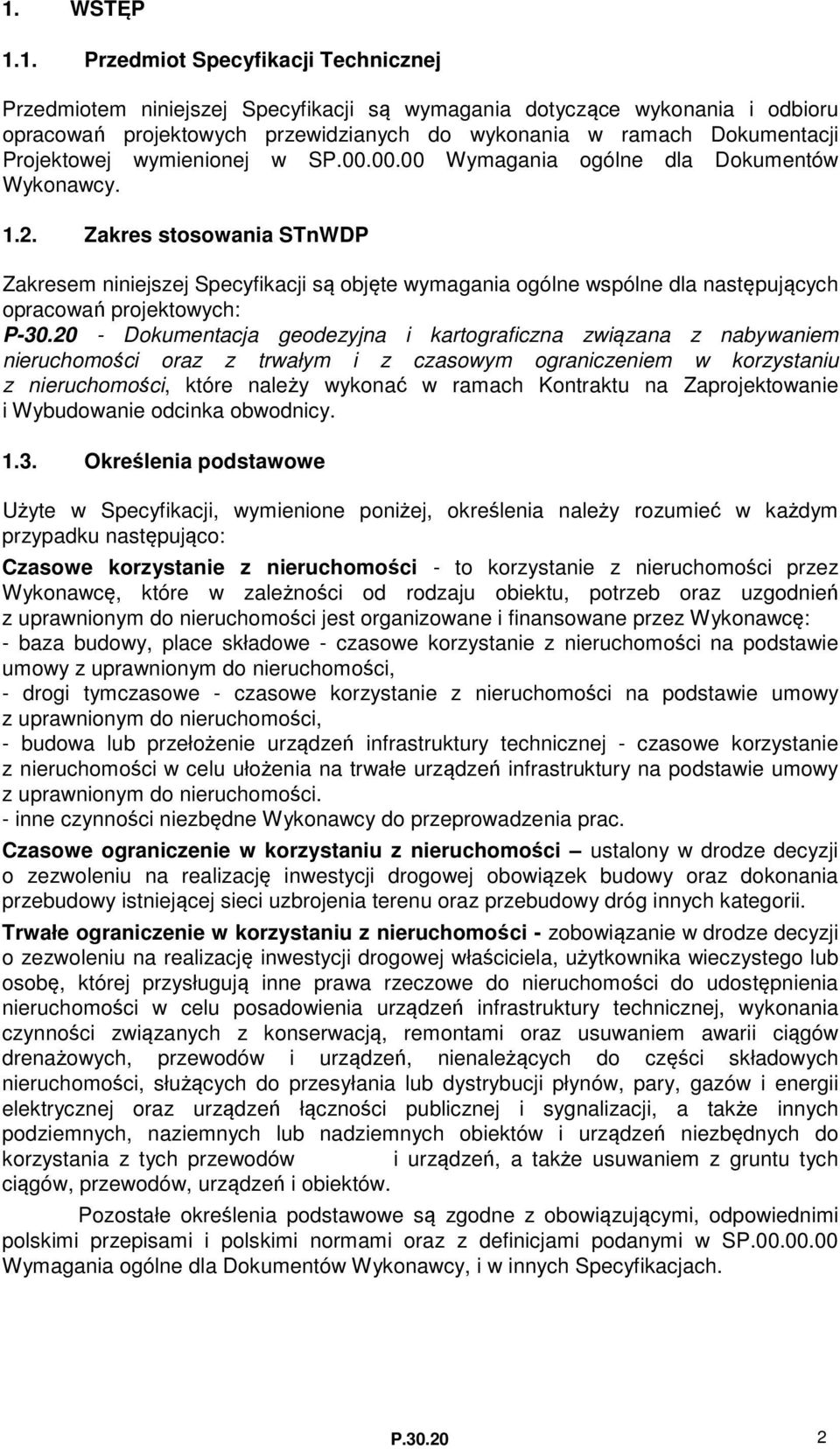 Zakres stosowania STnWDP Zakresem niniejszej Specyfikacji są objęte wymagania ogólne wspólne dla następujących opracowań projektowych: P-30.