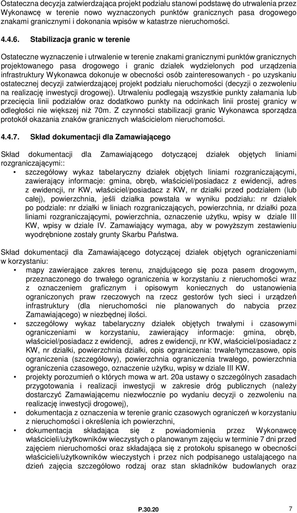 Stabilizacja granic w terenie Ostateczne wyznaczenie i utrwalenie w terenie znakami granicznymi punktów granicznych projektowanego pasa drogowego i granic działek wydzielonych pod urządzenia