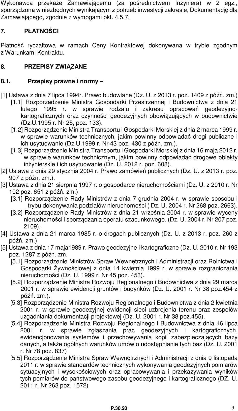 Prawo budowlane (Dz. U. z 2013 r. poz. 1409 z późń. zm.) [1.1] Rozporządzenie Ministra Gospodarki Przestrzennej i Budownictwa z dnia 21 lutego 1995 r.