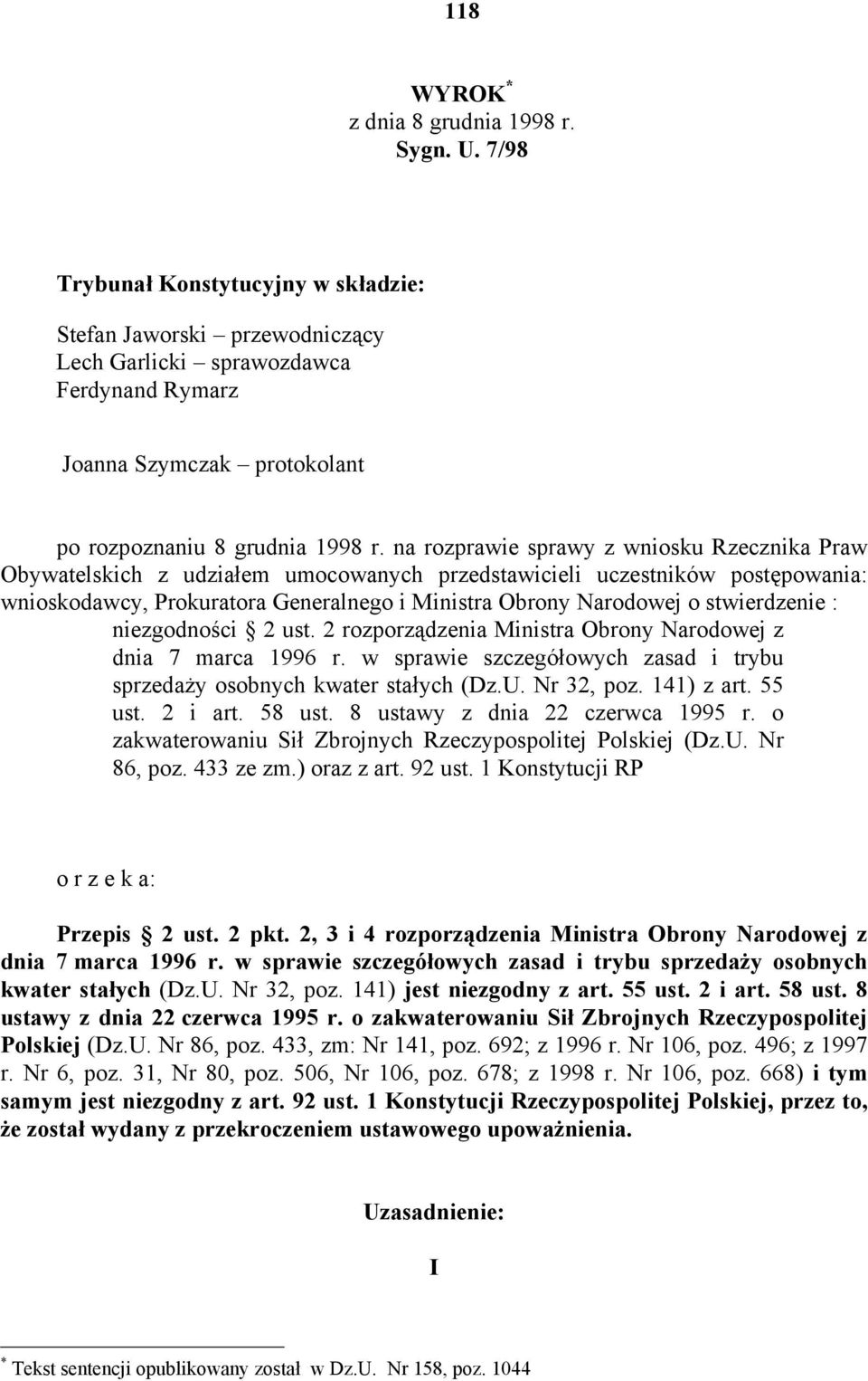 na rozprawie sprawy z wniosku Rzecznika Praw Obywatelskich z udziałem umocowanych przedstawicieli uczestników postępowania: wnioskodawcy, Prokuratora Generalnego i Ministra Obrony Narodowej o