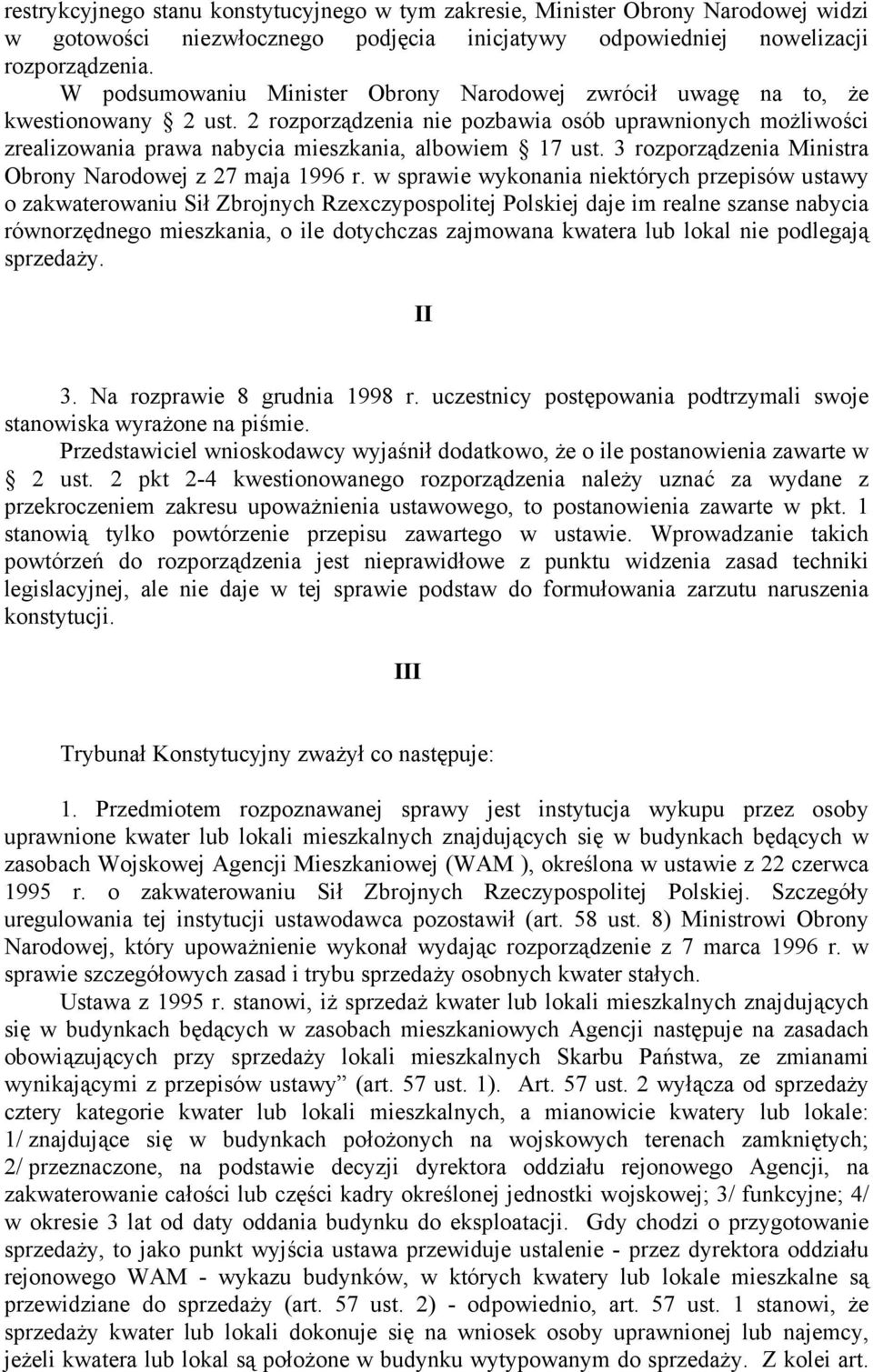 2 rozporządzenia nie pozbawia osób uprawnionych możliwości zrealizowania prawa nabycia mieszkania, albowiem 17 ust. 3 rozporządzenia Ministra Obrony Narodowej z 27 maja 1996 r.