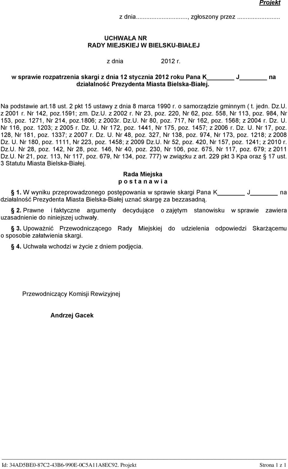 o samorządzie gminnym ( t. jedn. Dz.U. z 2001 r. Nr 142, poz.1591; zm. Dz.U. z 2002 r. Nr 23, poz. 220, Nr 62, poz. 558, Nr 113, poz. 984, Nr 153, poz. 1271, Nr 214, poz.1806; z 2003r. Dz.U. Nr 80, poz.
