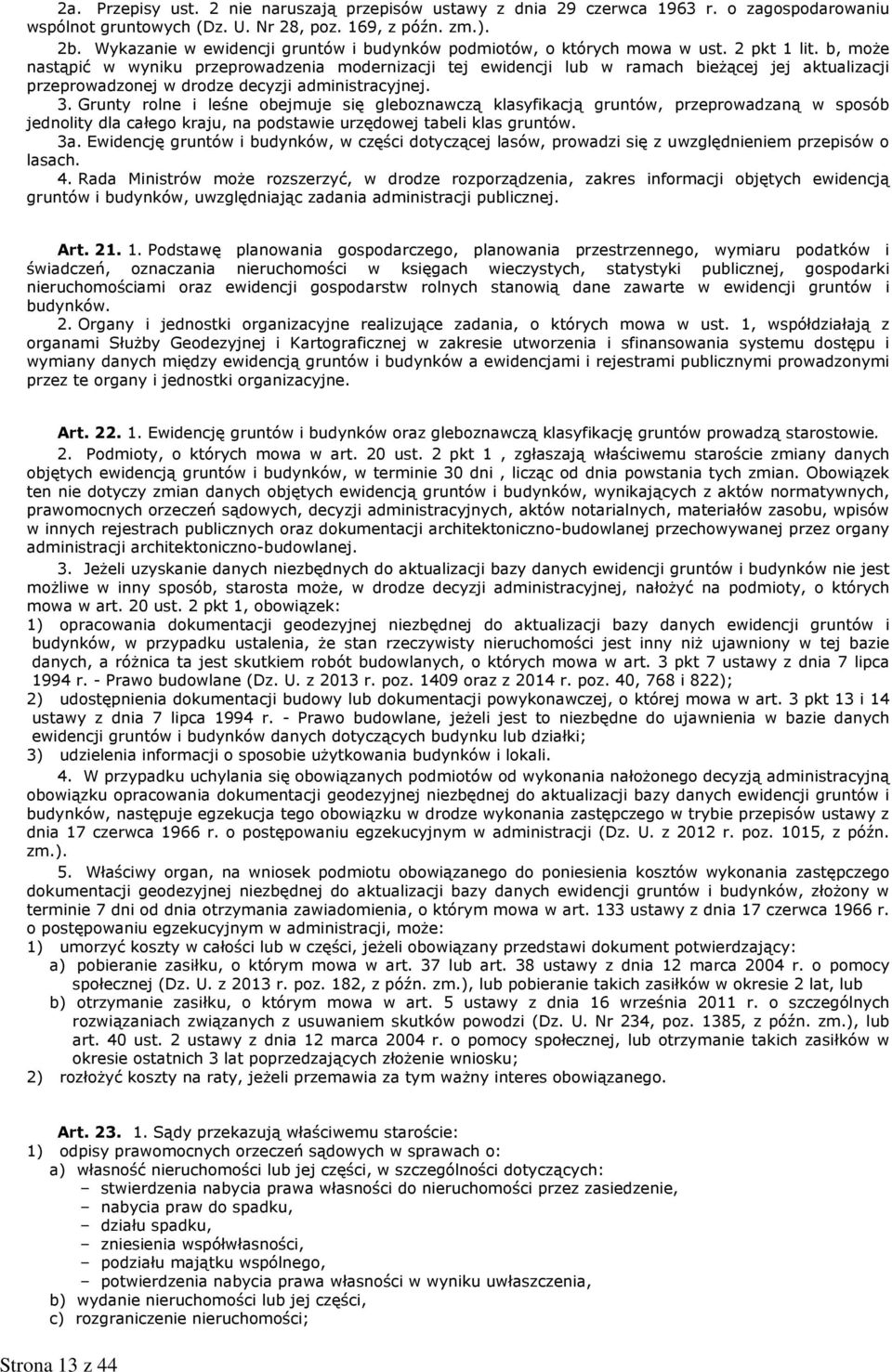 administracyjnej 3 Grunty rolne i leśne obejmuje się gleboznawczą klasyfikacją gruntów, przeprowadzaną w sposób jednolity dla całego kraju, na podstawie urzędowej tabeli klas gruntów 3a Ewidencję