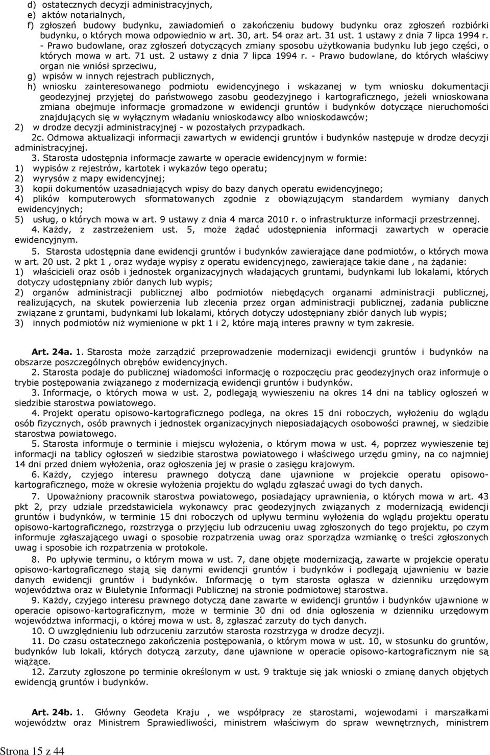 dnia 7 lipca 1994 r - Prawo budowlane, do których właściwy organ nie wniósł sprzeciwu, g) wpisów w innych rejestrach publicznych, h) wniosku zainteresowanego podmiotu ewidencyjnego i wskazanej w tym