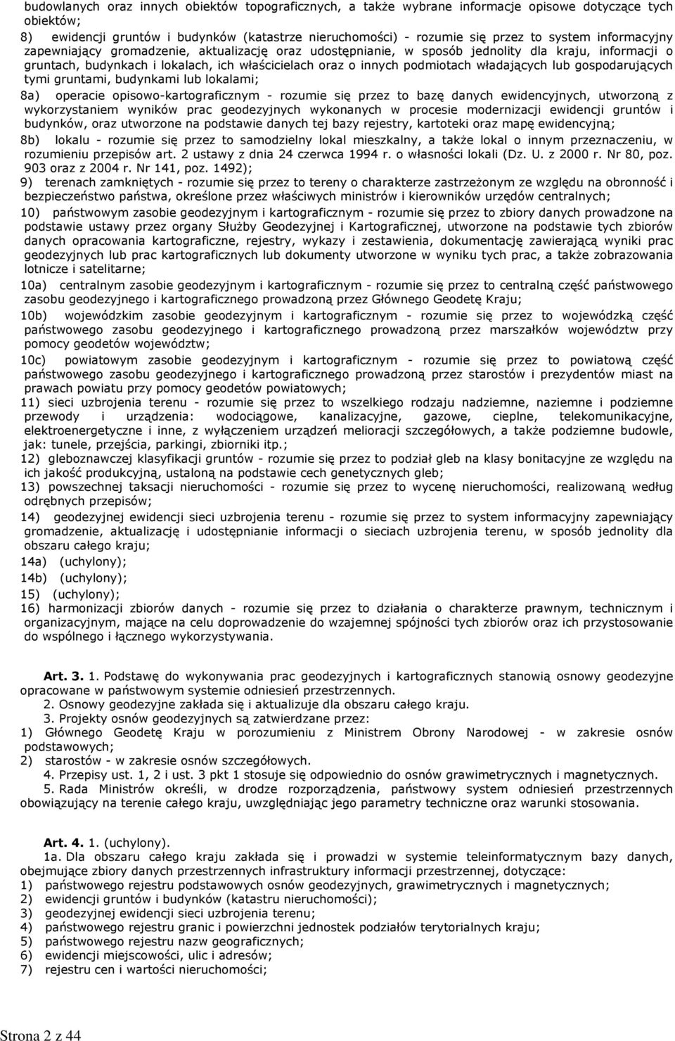 władających lub gospodarujących tymi gruntami, budynkami lub lokalami; 8a) operacie opisowo-kartograficznym - rozumie się przez to bazę danych ewidencyjnych, utworzoną z wykorzystaniem wyników prac