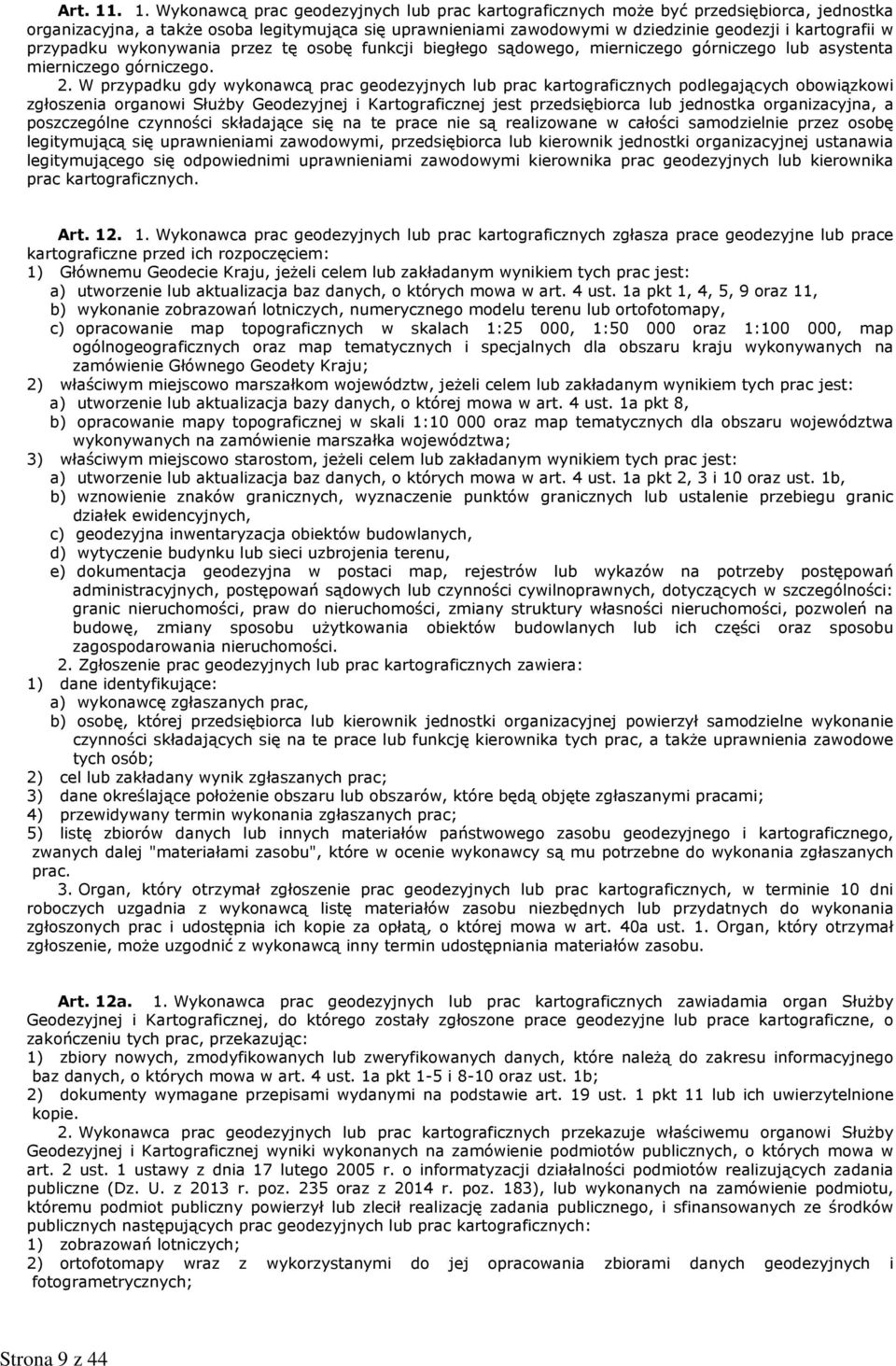 kartograficznych podlegających obowiązkowi zgłoszenia organowi SłuŜby Geodezyjnej i Kartograficznej jest przedsiębiorca lub jednostka organizacyjna, a poszczególne czynności składające się na te