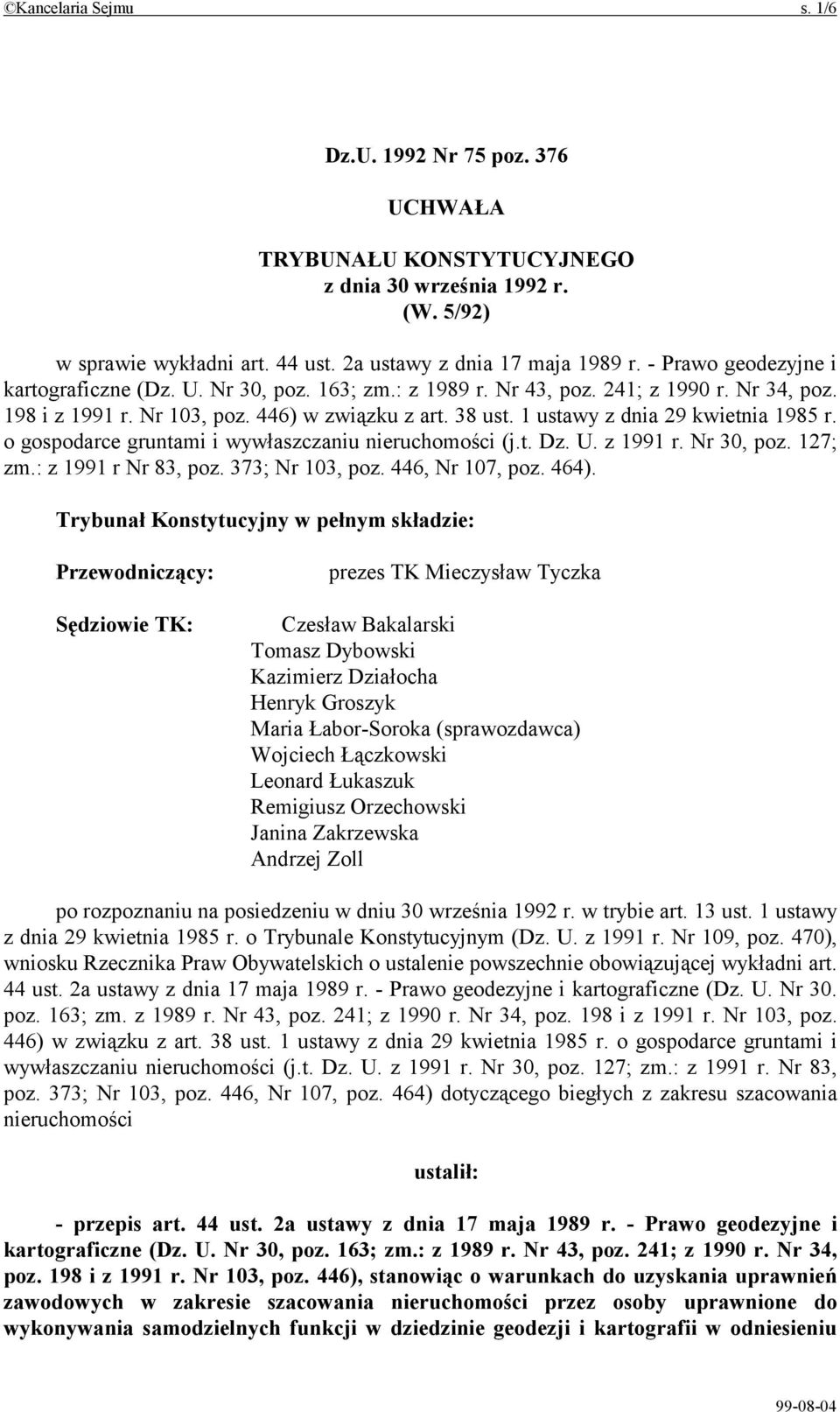 1 ustawy z dnia 29 kwietnia 1985 r. o gospodarce gruntami i wywłaszczaniu nieruchomości (j.t. Dz. U. z 1991 r. Nr 30, poz. 127; zm.: z 1991 r Nr 83, poz. 373; Nr 103, poz. 446, Nr 107, poz. 464).