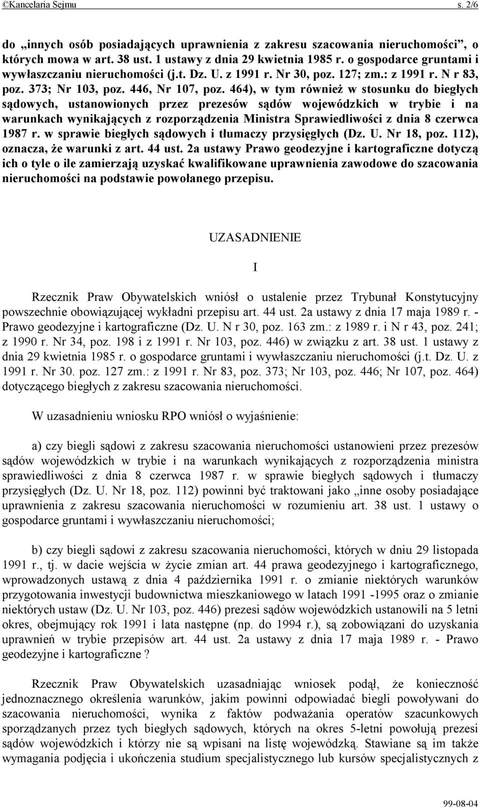 464), w tym również w stosunku do biegłych sądowych, ustanowionych przez prezesów sądów wojewódzkich w trybie i na warunkach wynikających z rozporządzenia Ministra Sprawiedliwości z dnia 8 czerwca