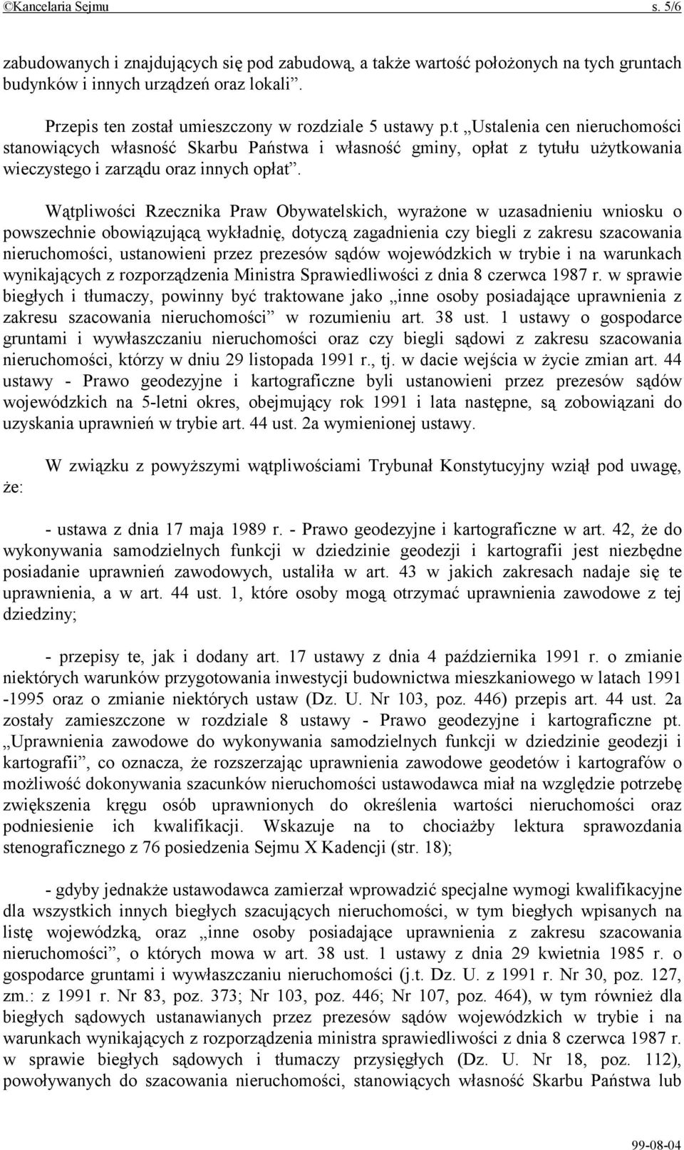 t Ustalenia cen nieruchomości stanowiących własność Skarbu Państwa i własność gminy, opłat z tytułu użytkowania wieczystego i zarządu oraz innych opłat.