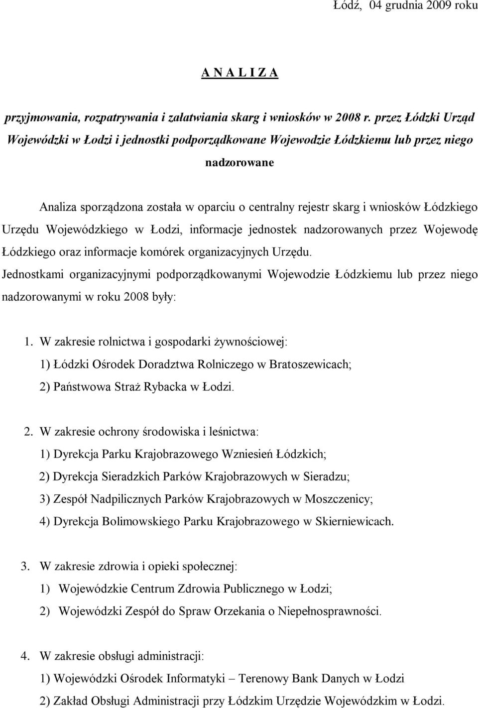 Urzędu Wojewódzkiego w Łodzi, informacje jednostek nadzorowanych przez Wojewodę Łódzkiego oraz informacje komórek organizacyjnych Urzędu.