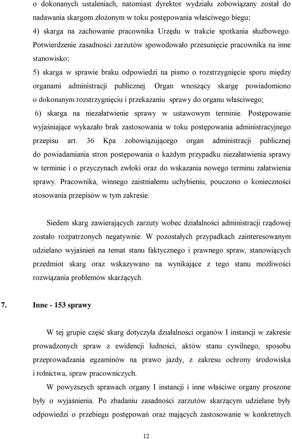 Potwierdzenie zasadności zarzutów spowodowało przesunięcie pracownika na inne stanowisko; 5) skarga w sprawie braku odpowiedzi na pismo o rozstrzygnięcie sporu między organami administracji