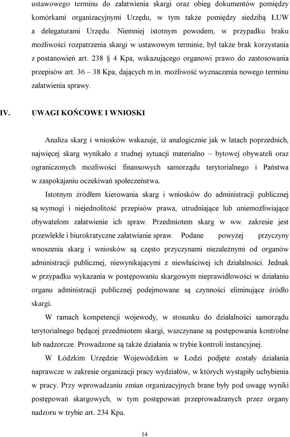 238 4 Kpa, wskazującego organowi prawo do zastosowania przepisów art. 36 38 Kpa, dających m.in. możliwość wyznaczenia nowego terminu załatwienia sprawy. IV.