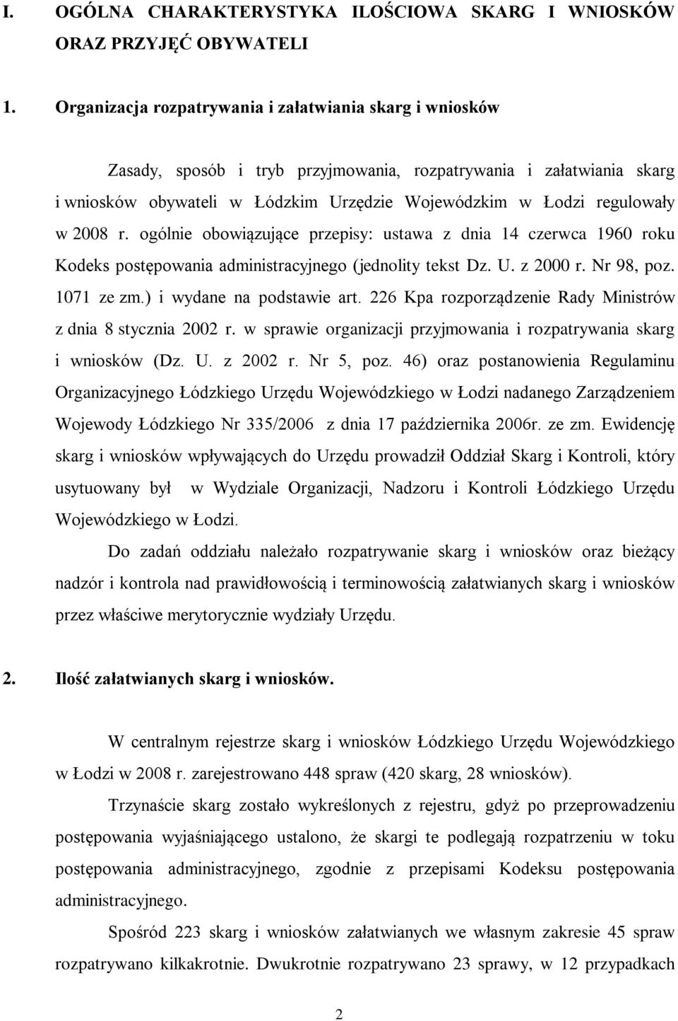 2008 r. ogólnie obowiązujące przepisy: ustawa z dnia 14 czerwca 1960 roku Kodeks postępowania administracyjnego (jednolity tekst Dz. U. z 2000 r. Nr 98, poz. 1071 ze zm.) i wydane na podstawie art.