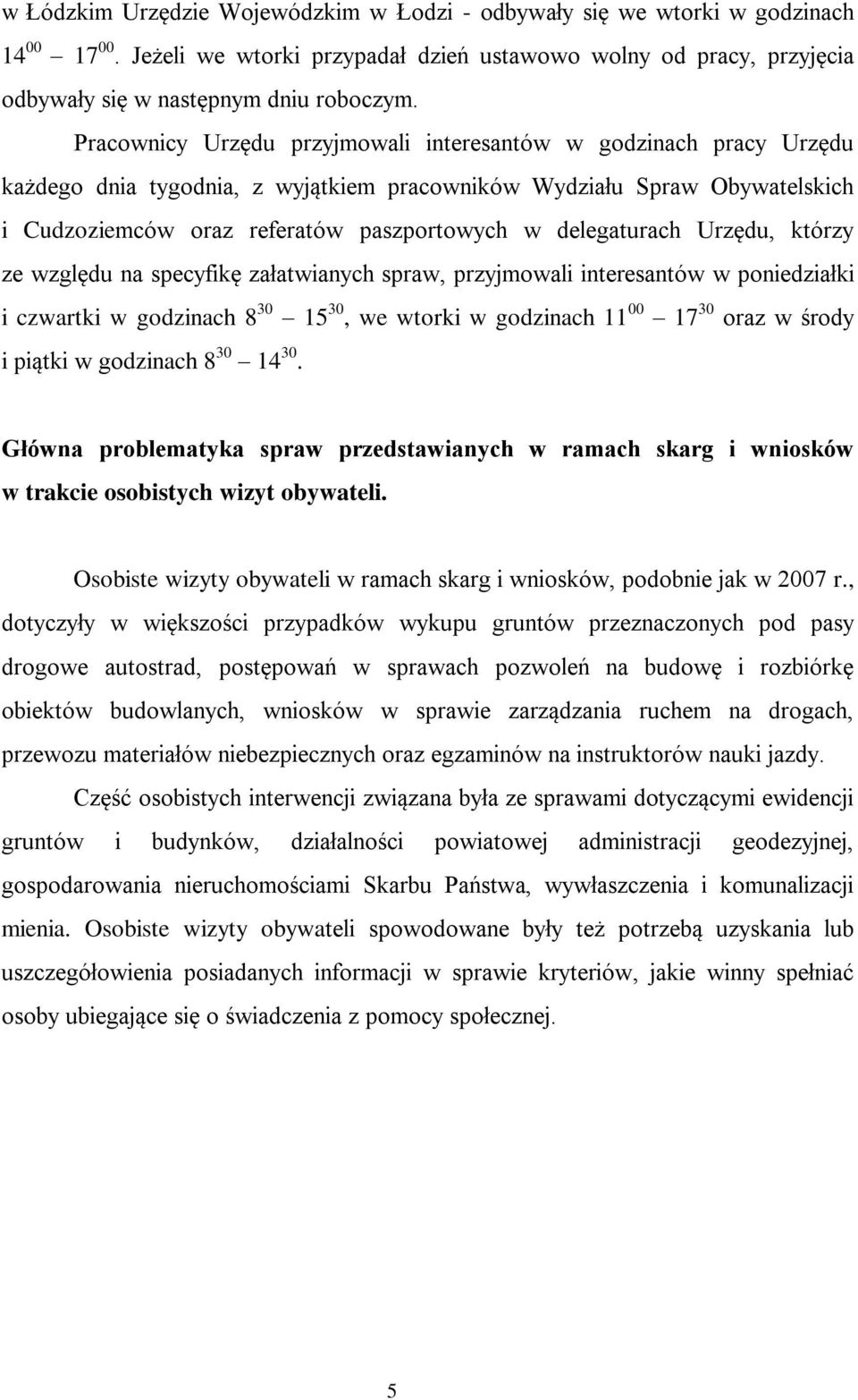 delegaturach Urzędu, którzy ze względu na specyfikę załatwianych spraw, przyjmowali interesantów w poniedziałki i czwartki w godzinach 8 30 15 30, we wtorki w godzinach 11 00 17 30 oraz w środy i