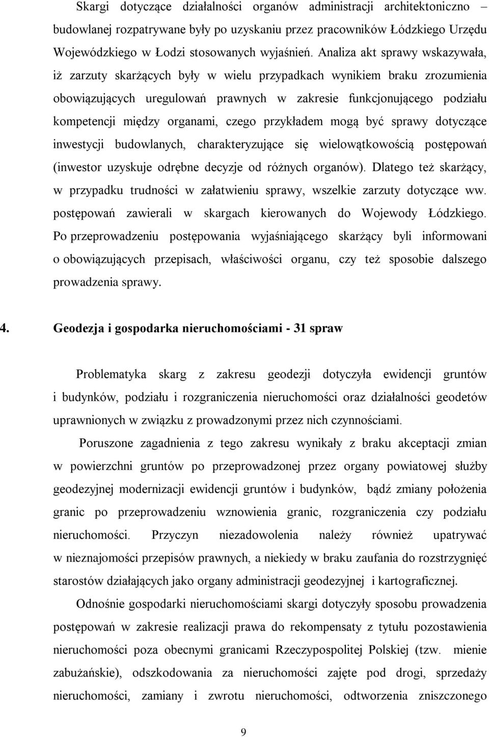 organami, czego przykładem mogą być sprawy dotyczące inwestycji budowlanych, charakteryzujące się wielowątkowością postępowań (inwestor uzyskuje odrębne decyzje od różnych organów).