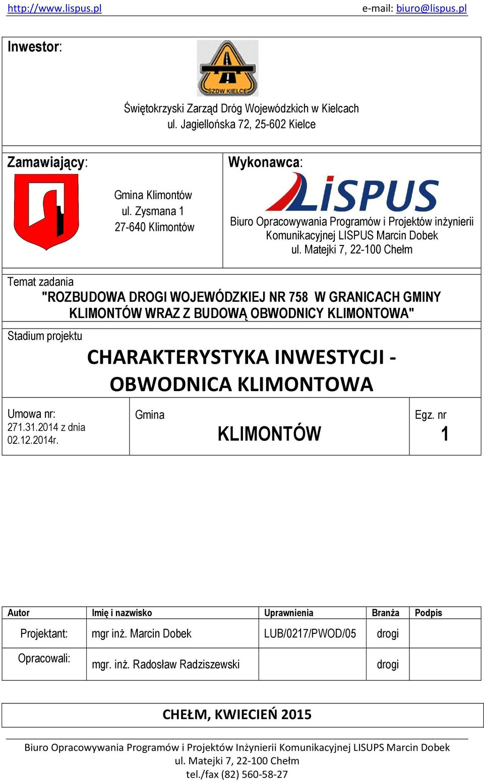 Matejki 7, 22-100 Chełm Temat zadania "ROZBUDOWA DROGI WOJEWÓDZKIEJ NR 758 W GRANICACH GMINY KLIMONTÓW WRAZ Z BUDOWĄ OBWODNICY KLIMONTOWA" Stadium projektu Umowa nr: 271.31.2014 z dnia 02.12.2014r.