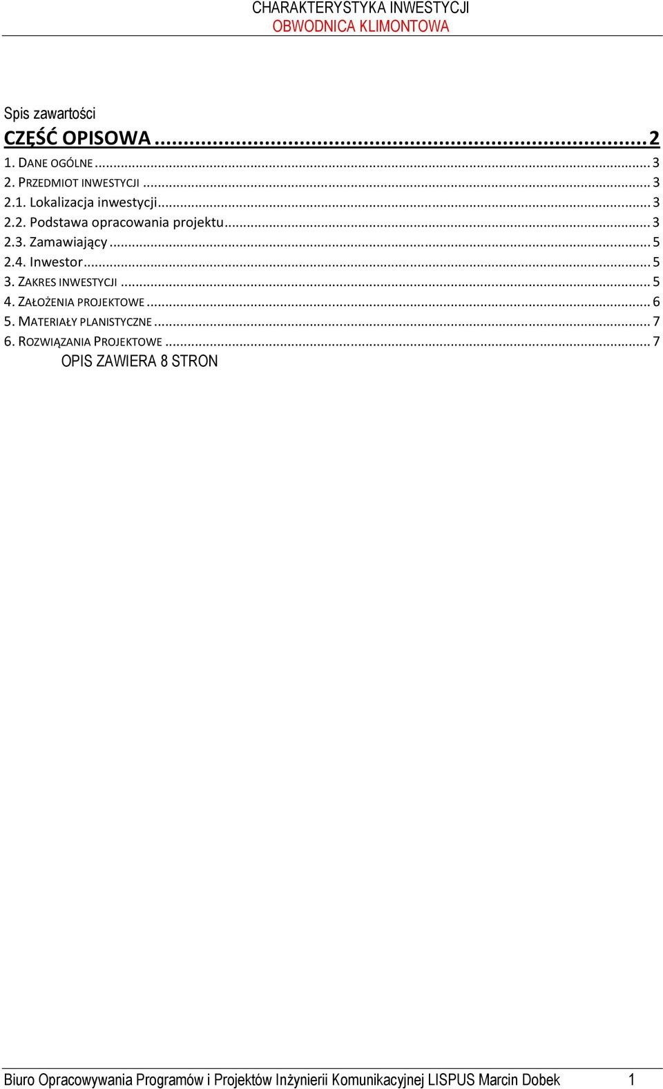 .. 5 4. ZAŁOŻENIA PROJEKTOWE... 6 5. MATERIAŁY PLANISTYCZNE... 7 6. ROZWIĄZANIA PROJEKTOWE.