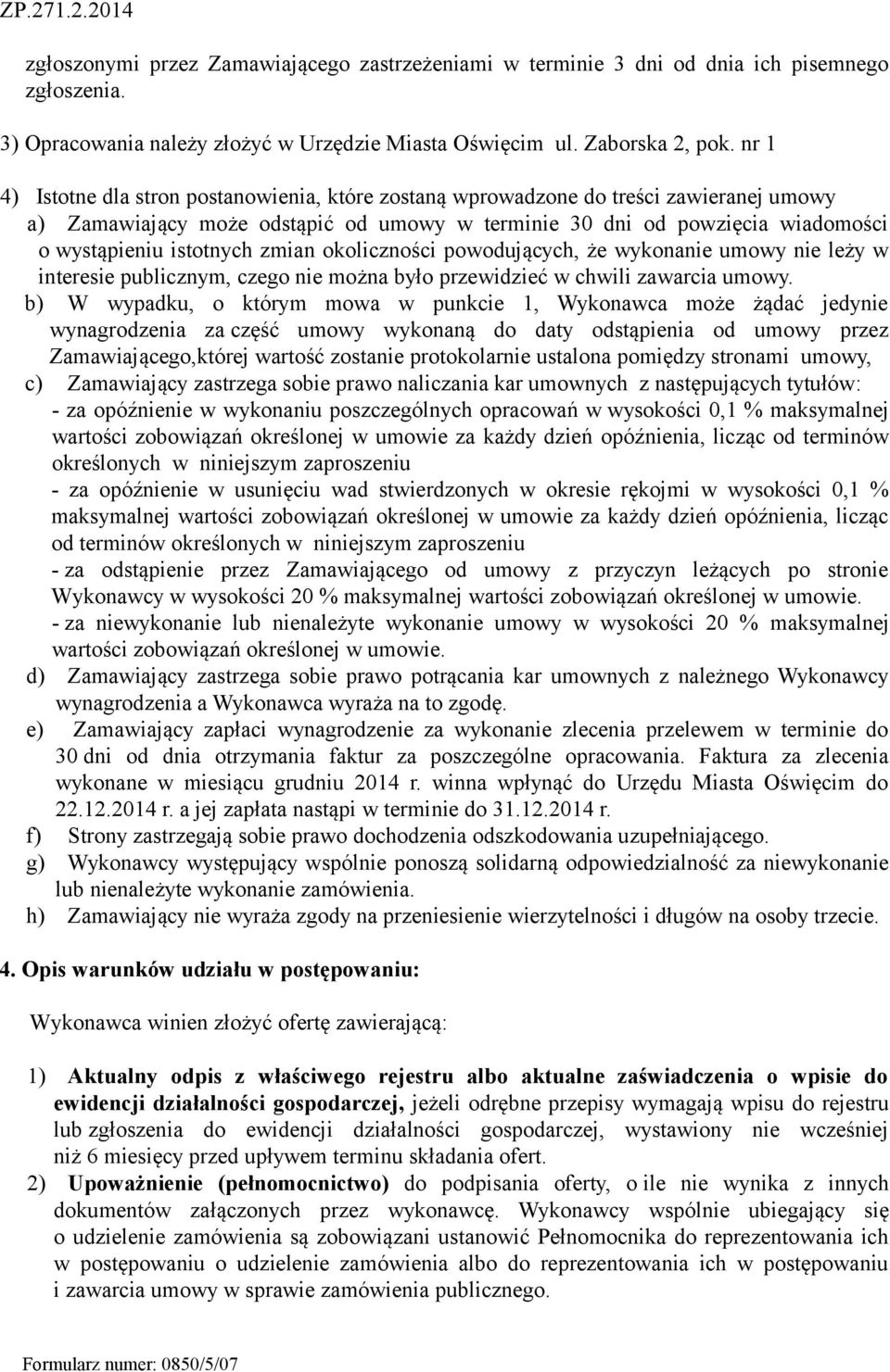 zmian okoliczności powodujących, że wykonanie umowy nie leży w interesie publicznym, czego nie można było przewidzieć w chwili zawarcia umowy.