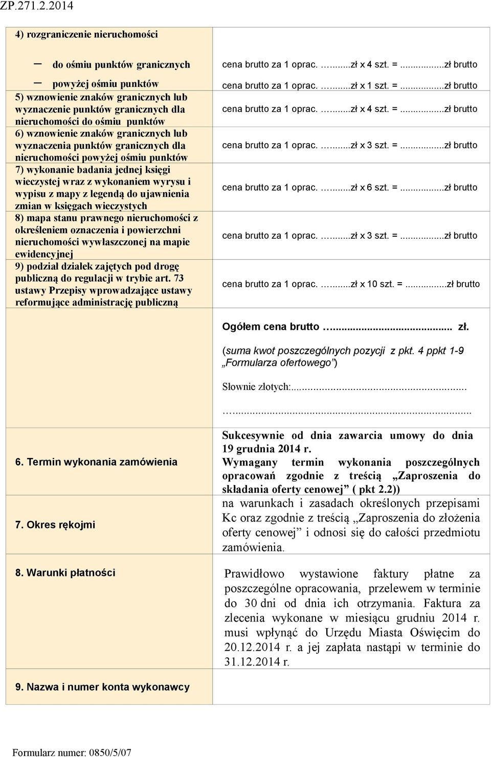 legendą do ujawnienia zmian w księgach wieczystych 8) mapa stanu prawnego nieruchomości z określeniem oznaczenia i powierzchni nieruchomości wywłaszczonej na mapie ewidencyjnej 9) podział działek