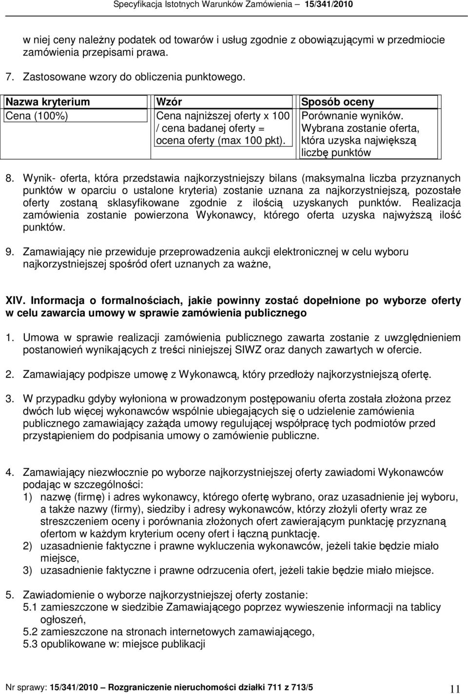Wybrana zostanie oferta, która uzyska największą liczbę punktów 8.