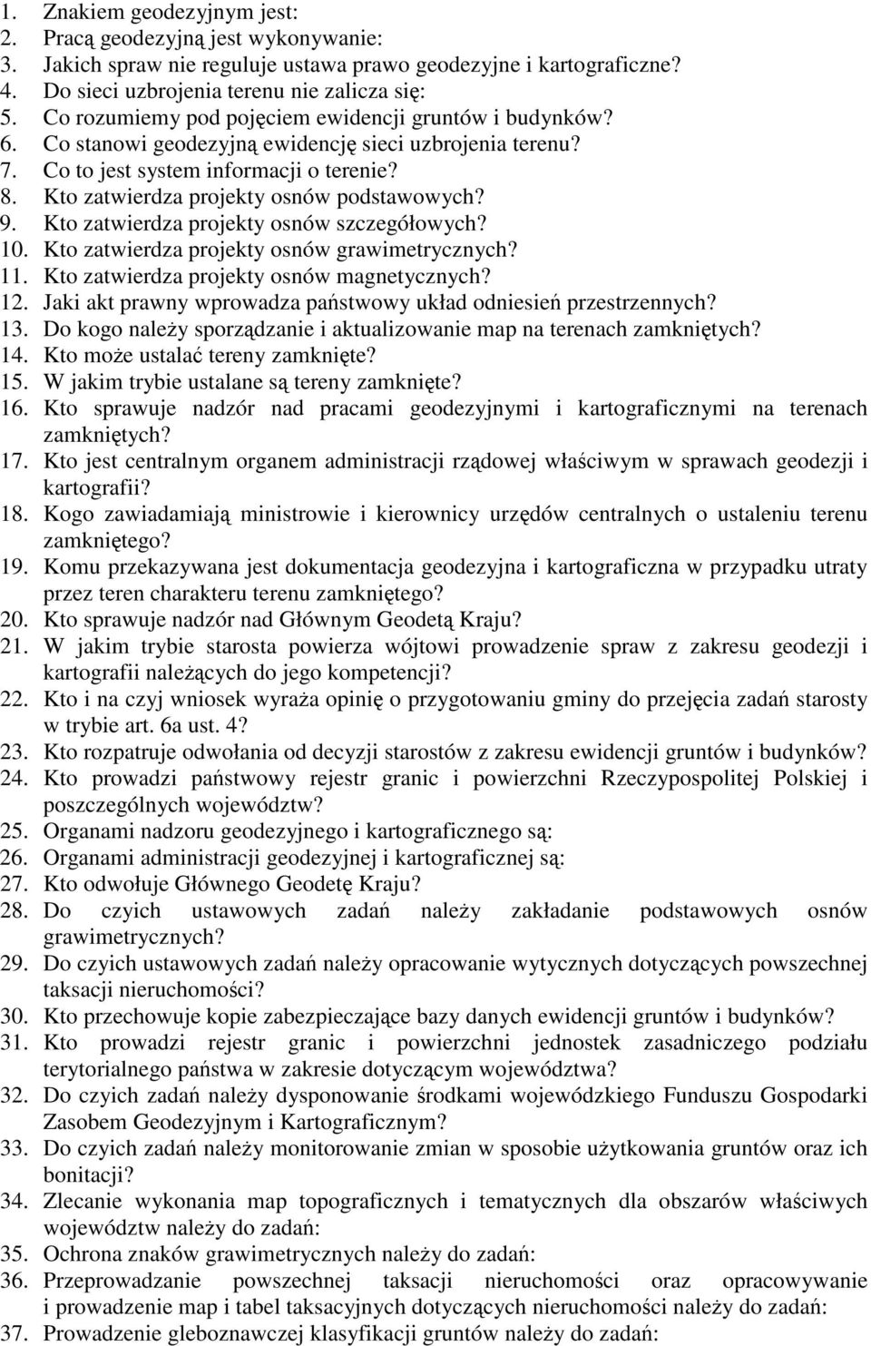 Kto zatwierdza projekty osnów podstawowych? 9. Kto zatwierdza projekty osnów szczegółowych? 10. Kto zatwierdza projekty osnów grawimetrycznych? 11. Kto zatwierdza projekty osnów magnetycznych? 12.