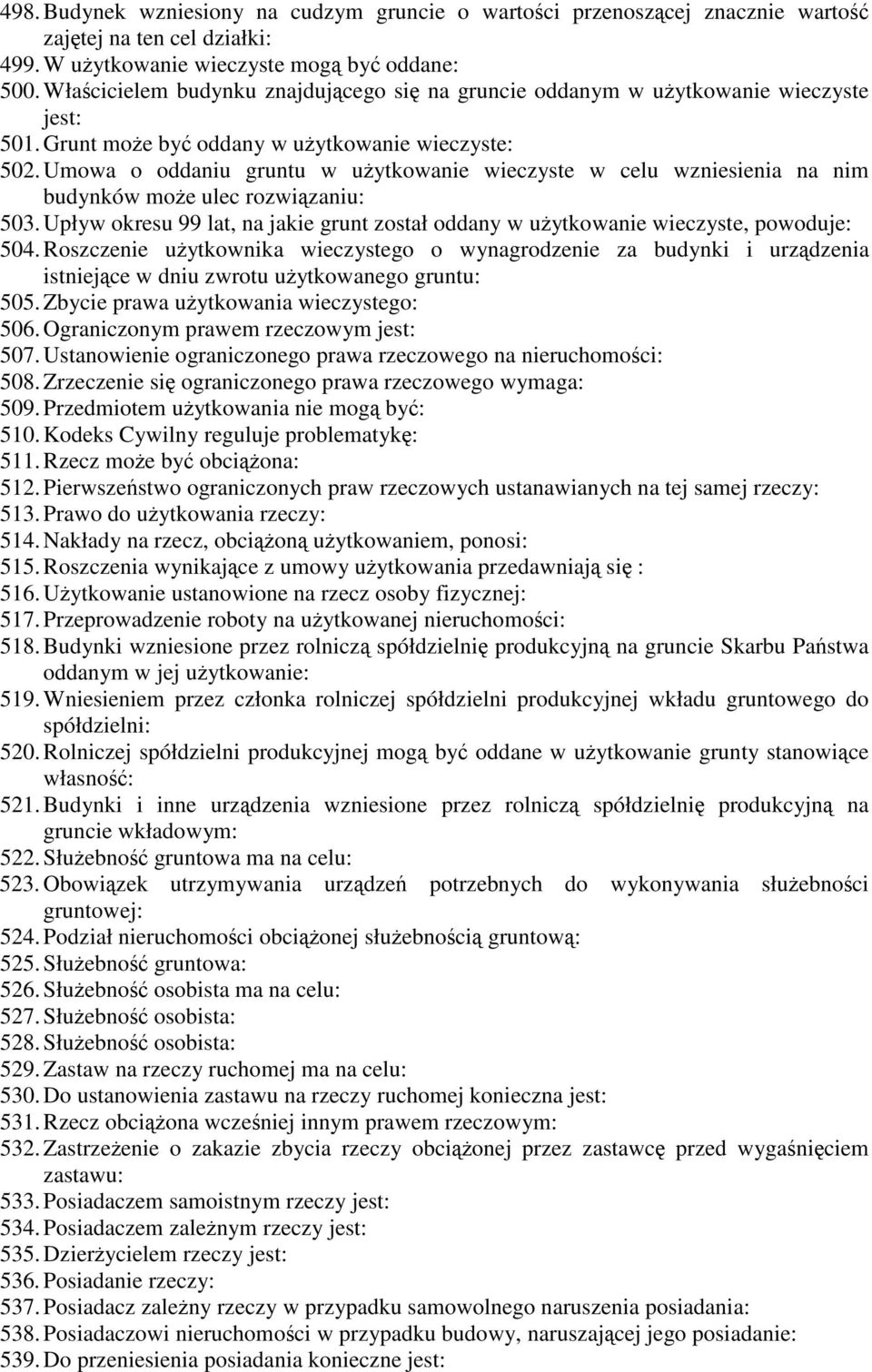 Umowa o oddaniu gruntu w uytkowanie wieczyste w celu wzniesienia na nim budynków moe ulec rozwizaniu: 503. Upływ okresu 99 lat, na jakie grunt został oddany w uytkowanie wieczyste, powoduje: 504.