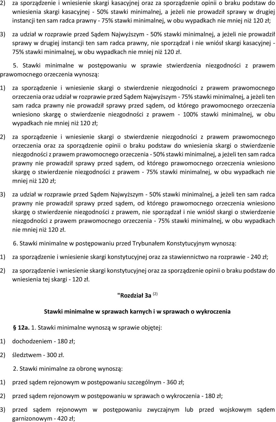 drugiej instancji ten sam radca prawny, nie sporządzał i nie wniósł skargi kasacyjnej - 75% stawki minimalnej, w obu wypadkach nie mniej niż 120 zł. 5.