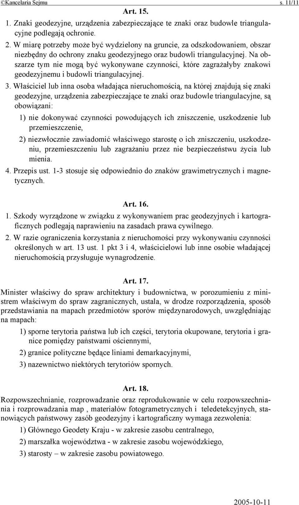 Na obszarze tym nie mogą być wykonywane czynności, które zagrażałyby znakowi geodezyjnemu i budowli triangulacyjnej. 3.
