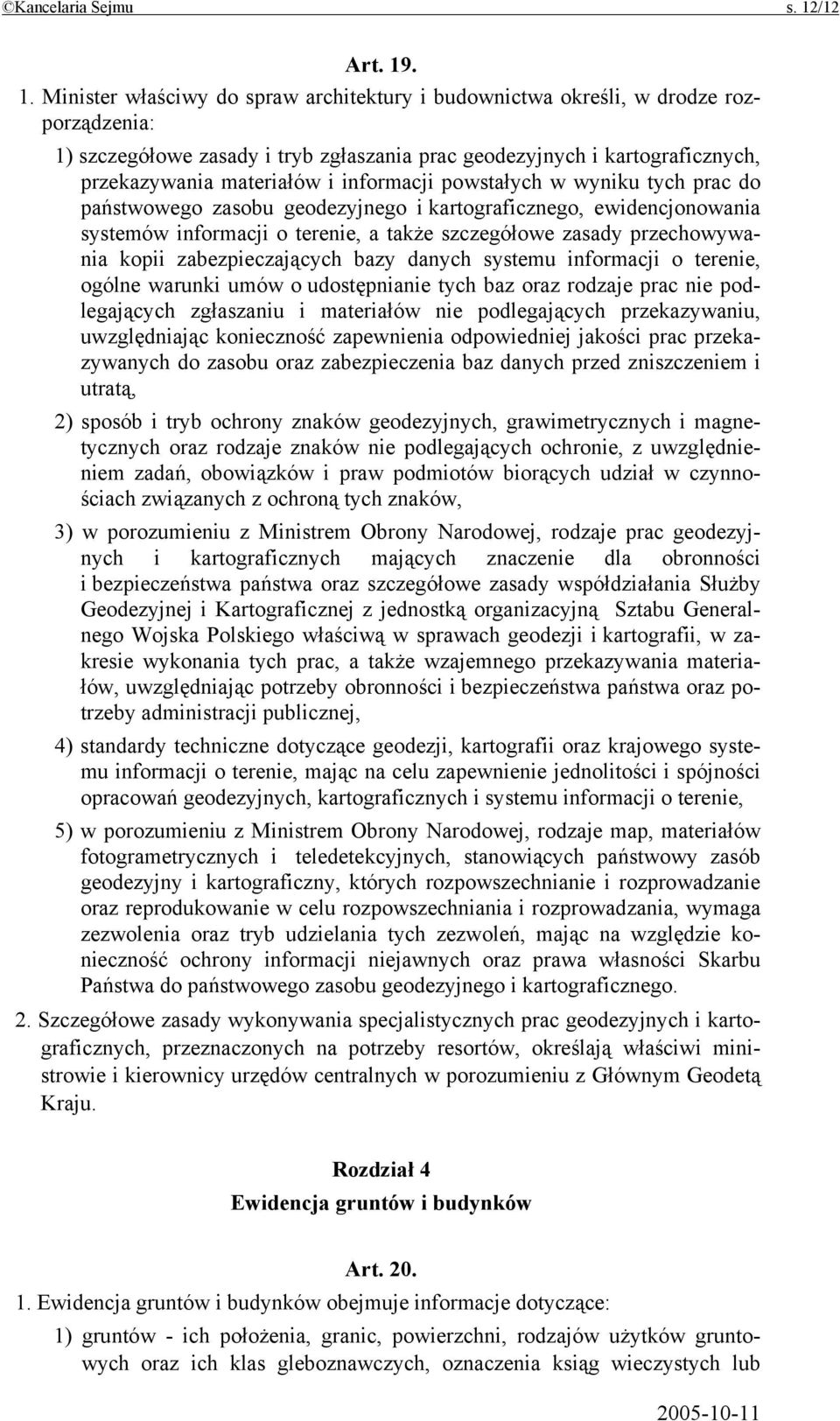 . 1. Minister właściwy do spraw architektury i budownictwa określi, w drodze rozporządzenia: 1) szczegółowe zasady i tryb zgłaszania prac geodezyjnych i kartograficznych, przekazywania materiałów i