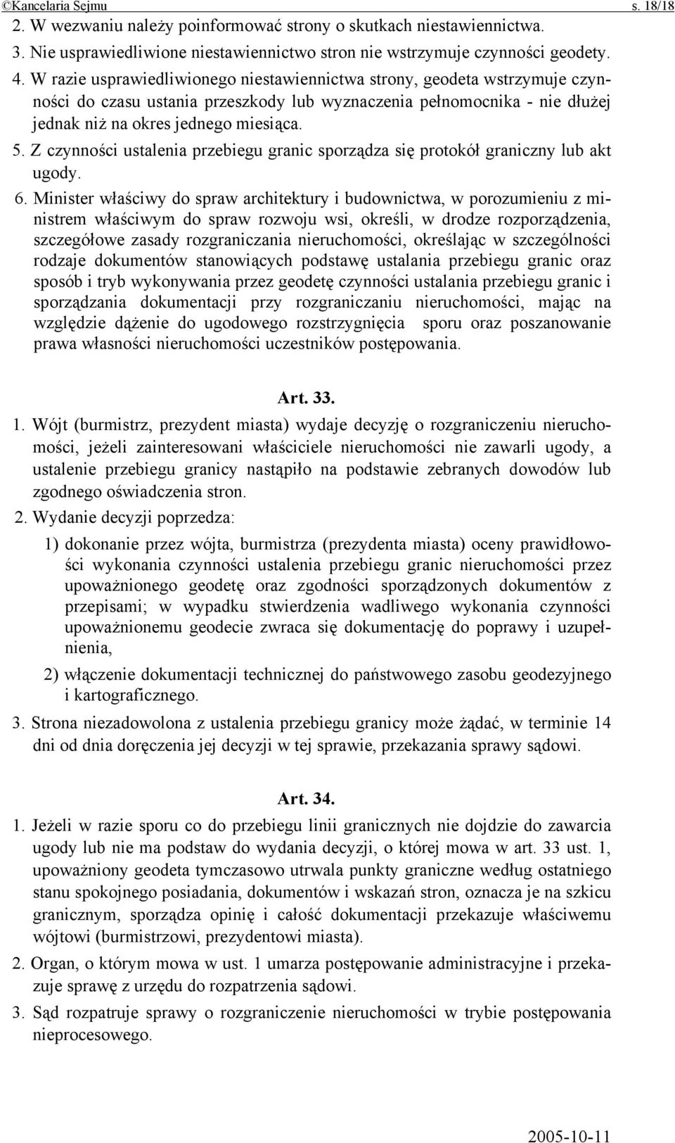 Z czynności ustalenia przebiegu granic sporządza się protokół graniczny lub akt ugody. 6.