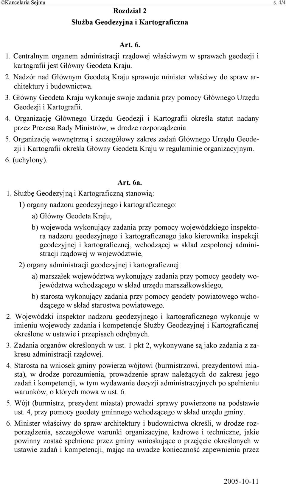 Organizację Głównego Urzędu Geodezji i Kartografii określa statut nadany przez Prezesa Rady Ministrów, w drodze rozporządzenia. 5.