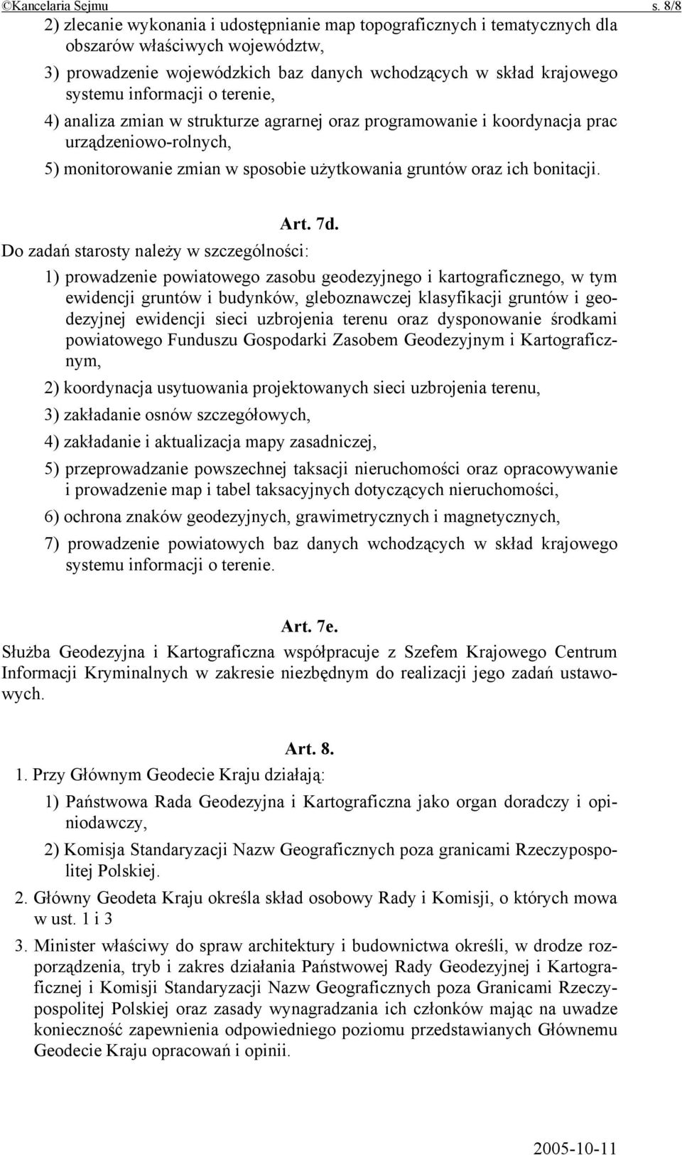 informacji o terenie, 4) analiza zmian w strukturze agrarnej oraz programowanie i koordynacja prac urządzeniowo-rolnych, 5) monitorowanie zmian w sposobie użytkowania gruntów oraz ich bonitacji. Art.
