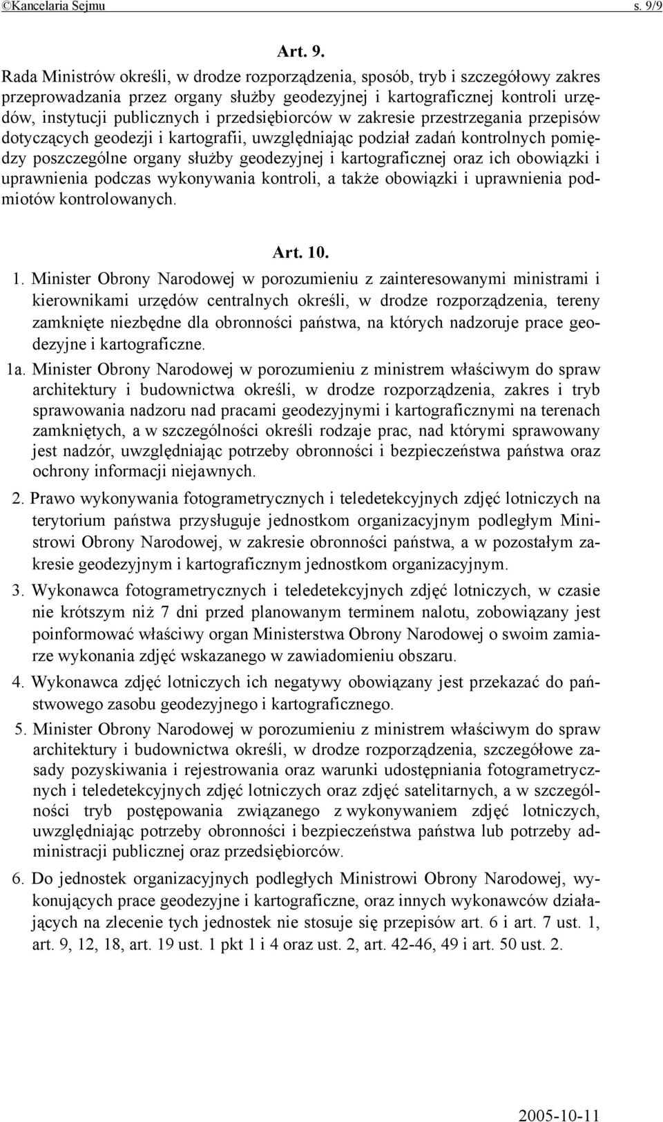 Rada Ministrów określi, w drodze rozporządzenia, sposób, tryb i szczegółowy zakres przeprowadzania przez organy służby geodezyjnej i kartograficznej kontroli urzędów, instytucji publicznych i