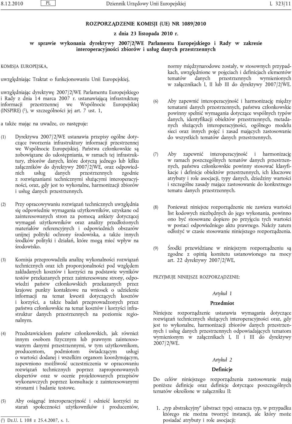 Unii Europejskiej, uwzględniając dyrektywę 2007/2/WE Parlamentu Europejskiego i Rady z dnia 14 marca 2007 r.