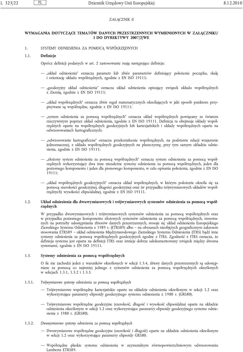 2 zastosowanie mają następujące definicje: układ odniesienia oznacza parametr lub zbiór parametrów definiujący położenie początku, skalę i orientację układu współrzędnych, zgodnie z EN ISO 19111;
