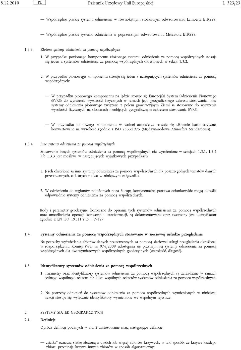 W przypadku poziomego komponentu złożonego systemu odniesienia za pomocą współrzędnych stosuje się jeden z systemów odniesienia za pomocą współrzędnych określonych w sekcji 1.3.2. 2.