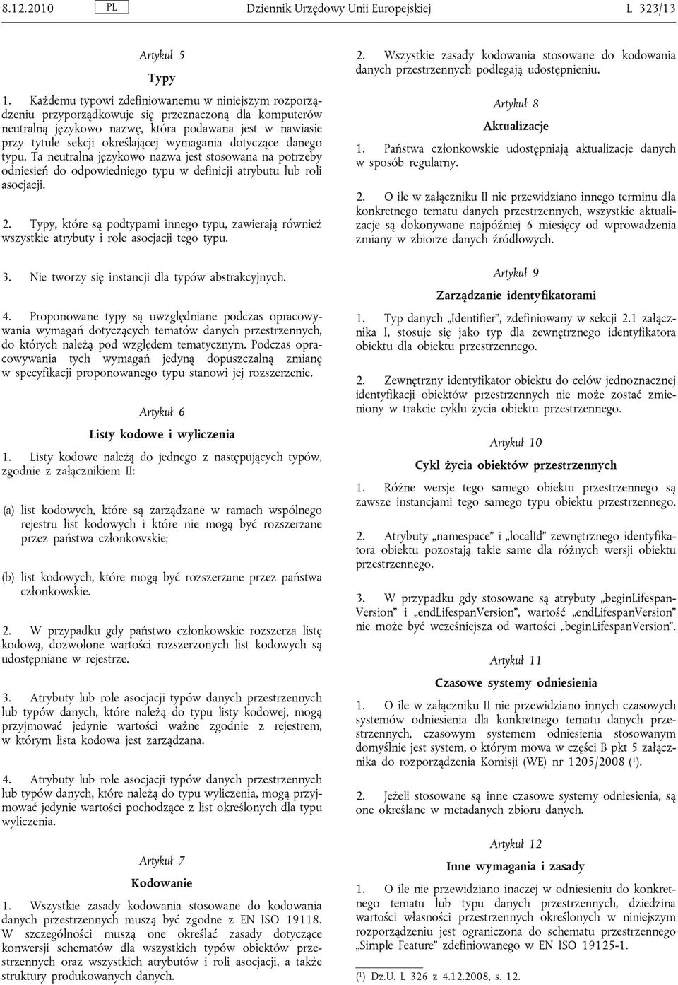 wymagania dotyczące danego typu. Ta neutralna językowo nazwa jest stosowana na potrzeby odniesień do odpowiedniego typu w definicji atrybutu lub roli asocjacji. 2.