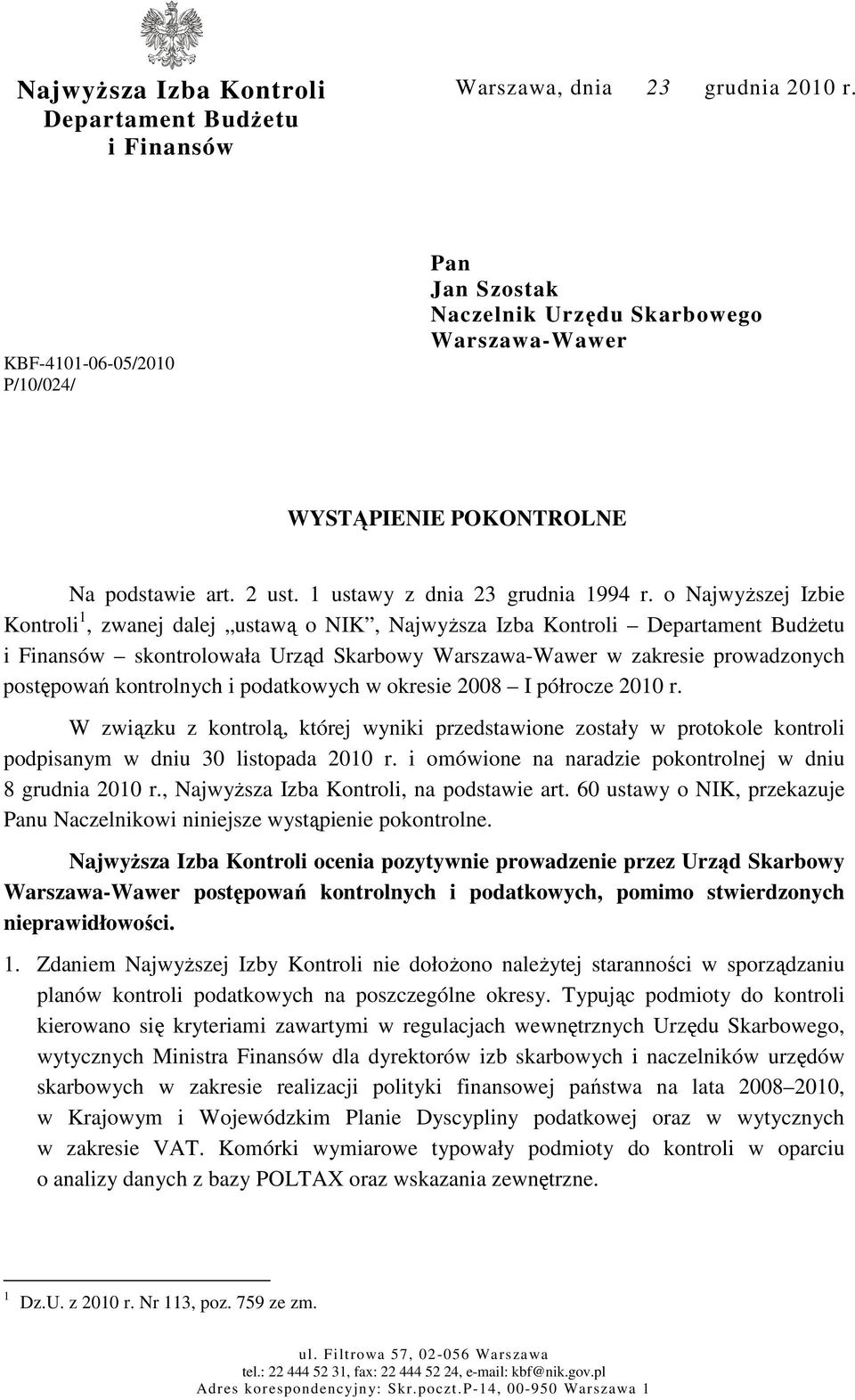 o Najwyższej Izbie Kontroli 1, zwanej dalej ustawą o NIK, Najwyższa Izba Kontroli Departament Budżetu i Finansów skontrolowała Urząd Skarbowy Warszawa-Wawer w zakresie prowadzonych postępowań