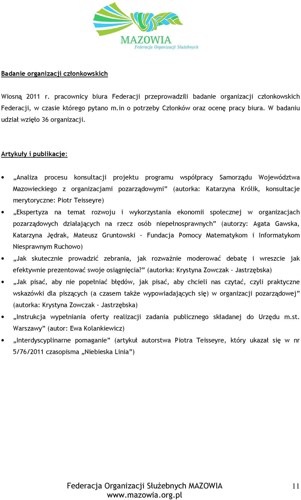 Artykuły i publikacje: Analiza procesu konsultacji projektu programu współpracy Samorządu Województwa Mazowieckiego z organizacjami pozarządowymi (autorka: Katarzyna Królik, konsultacje merytoryczne: