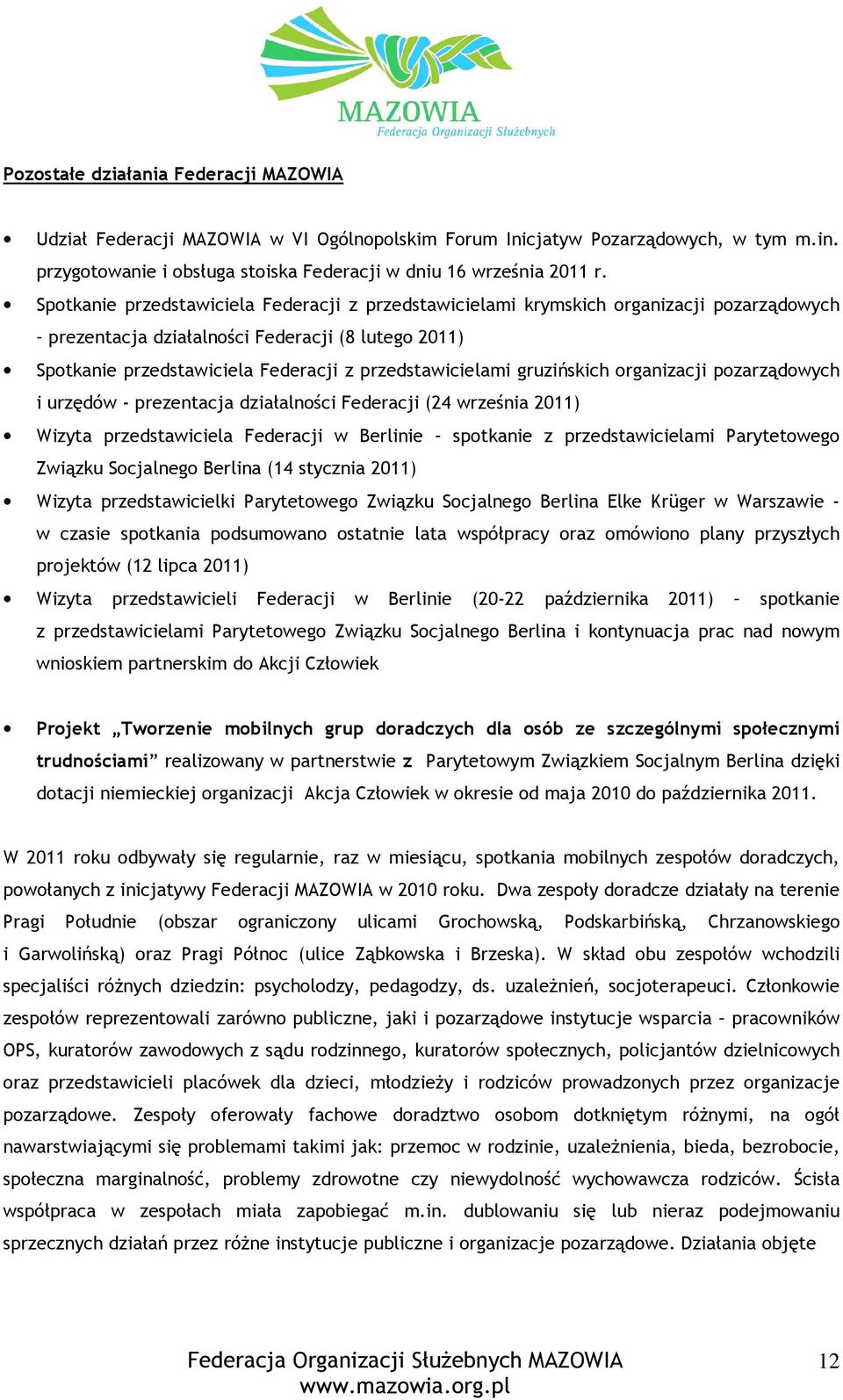 gruzińskich organizacji pozarządowych i urzędów - prezentacja działalności Federacji (24 września 2011) Wizyta przedstawiciela Federacji w Berlinie spotkanie z przedstawicielami Parytetowego Związku