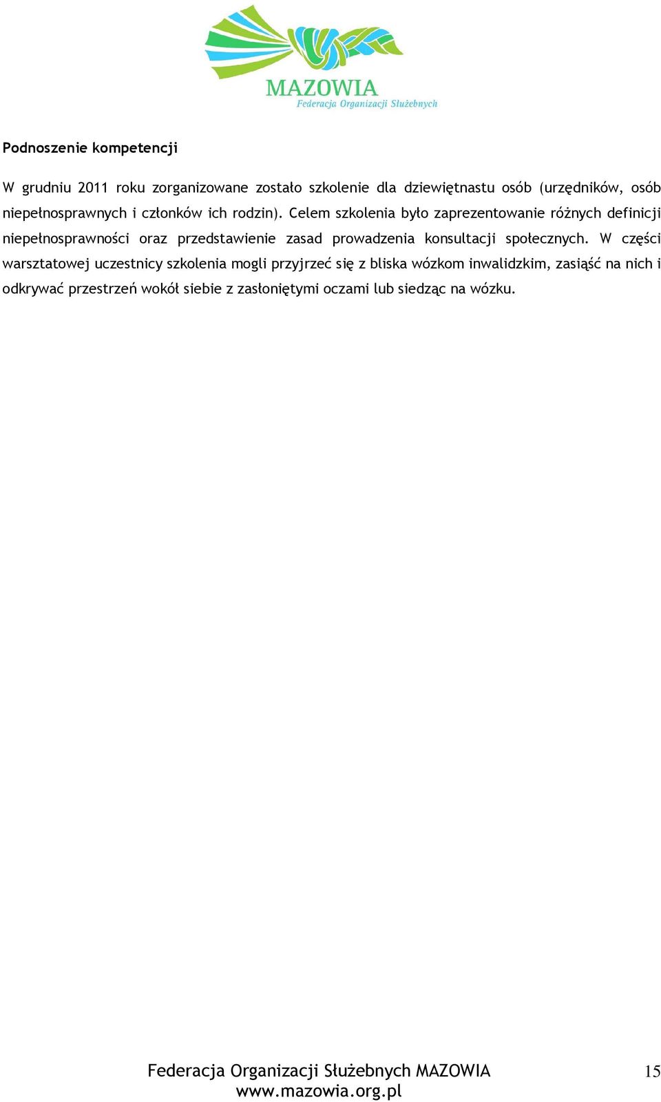 Celem szkolenia było zaprezentowanie różnych definicji niepełnosprawności oraz przedstawienie zasad prowadzenia
